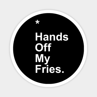 Hands Off My Fries Magnet